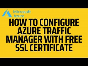 How to configure Azure Traffic Manager with free SSL certificate