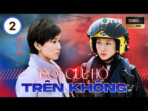 Phim TVB lồng tiếng Đội Cứu Hộ Trên Không (Always Ready) 2/30 | Trịnh Y Kiện, Xa Thi Mạn | 2005