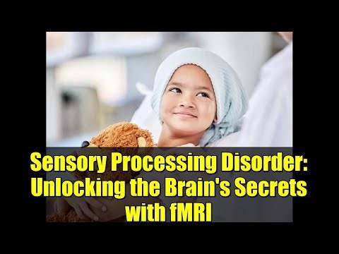Sensory Processing Disorder: Unlocking the Brain's Secrets with fMRI
