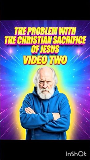 The Problem with Christian Sacrifice of Jesus Video Two
