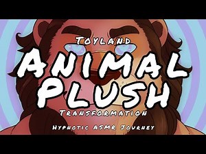 ASMR TOYLAND PLUSH ANIMAL TRANSFORMATION | Sensually Relax with HypnoBeast