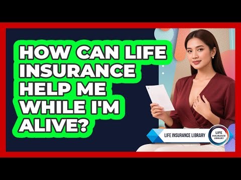 How Can Life Insurance Help Me While I'm Alive? - Life Insurance Library