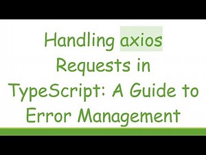 Handling axios Requests in TypeScript: A Guide to Error Management
