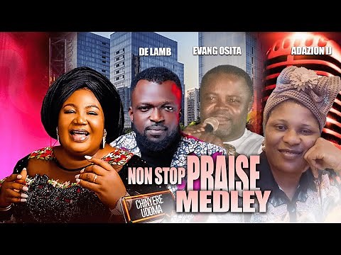 nigerian praise and worship songs 2025 || AMB CHINYERE UDOMA, ADAZION IJ, DE LAMB & EVANG OSITA