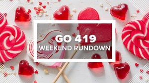Events and activities happening near you Feb. 14-16 | GO 419 Weekend Rundown