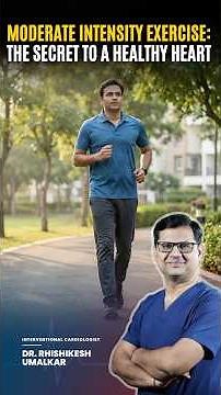 Moderate Intensity Exercise: The Secret to a Healthy Heart | Dr. Rhishikesh Umalkar