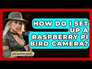 How Do I Set Up A Raspberry Pi Bird Camera? - Bird Watching Diaries