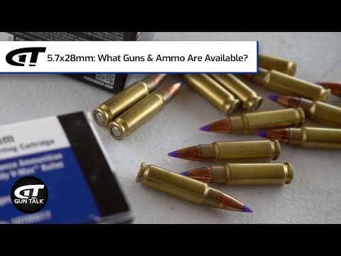 5.7x28mm: What Guns & Ammo Are Available? | Gun Talk Videos
