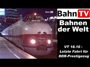[Rückblick] VT18.16 - Letzte Fahrt für DDR-Prestigezug (Bahn TV - Bahnen der Welt)