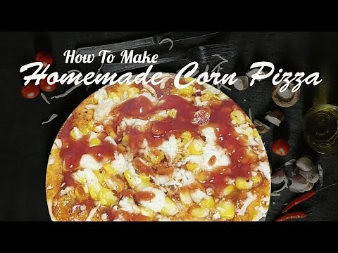 How To Make Homemade Corn Pizza