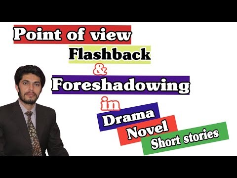 Point of View, Flashback and Foreshadowing in Novel, Drama, Short Story