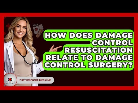 How Does Damage Control Resuscitation Relate To Damage Control Surgery? - First Response Medicine
