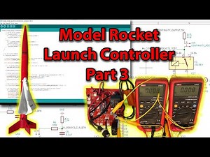 Model Rocket Launch Controller Project - Part 3