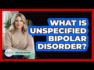 What Is Unspecified Bipolar Disorder? - Bipolar Wellness Guide