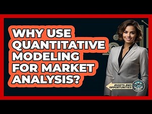 Why Use Quantitative Modeling For Market Analysis?