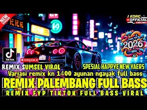 REMIX PALEMBANG TERBARU 2026 VARIASI REMIX KN 1400 FULL AYUNAN NGAYAK FULL BASS