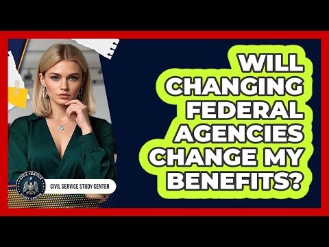 Will Changing Federal Agencies Change My Benefits?
