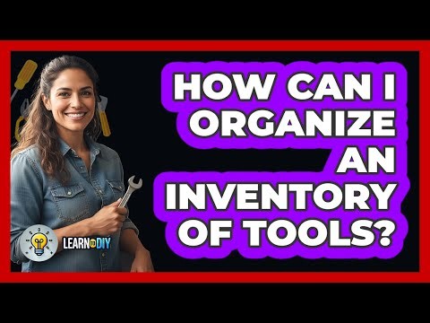 How Can I Organize An Inventory Of Tools?