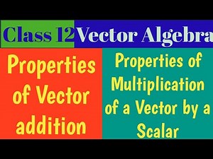 Properties of Vector addition & Scalar Multiplication