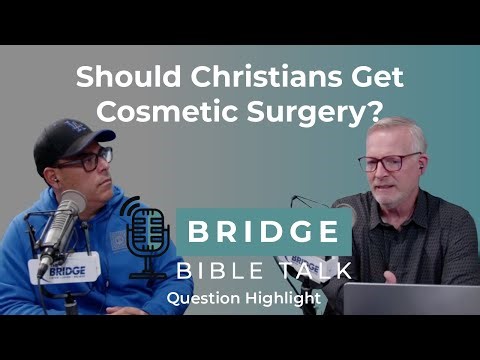 Should Christians Get Cosmetic Surgery? // BBT Question Highlight
