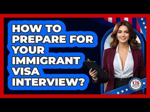 How To Prepare For Your Immigrant Visa Interview?
