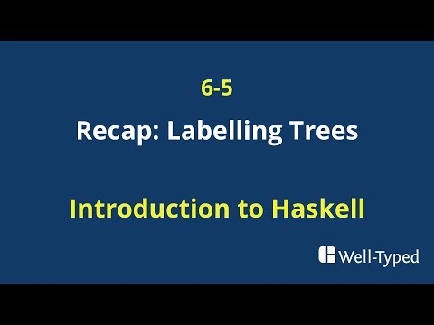 06-05 Recap: Labelling Trees (Introduction to Haskell)