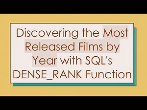 Discovering the Most Released Films by Year with SQL's DENSE_RANK Function