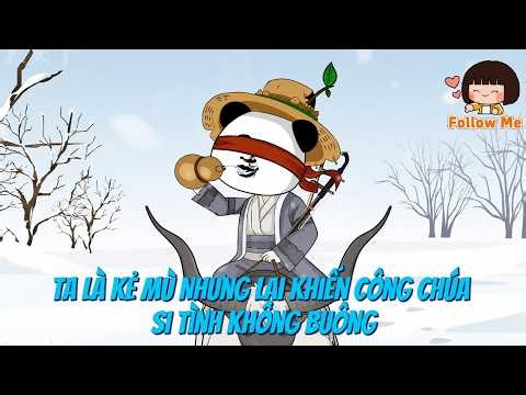 【FULL】Ta Là Kẻ Mù Nhưng Lại Khiến Công Chúa Si Tình Không Buông!