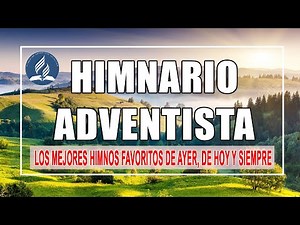 Himnos Adventistas Antiguos - Los Mejores Himnos Favoritos De Ayer, De Hoy Y Siempre