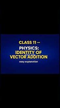 Identity of Vector Addition – Class 11 Physics | Easy & Clear Explanation