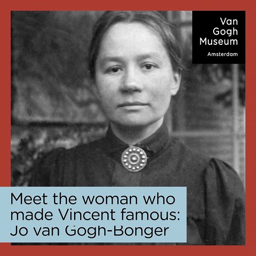 Jo van Gogh-Bonger, the woman behind Vincent’s fame Jo van Gogh-Bonger (1862–1925) was Theo van Gogh’s wife and mother of Vincent Willem, who later founded the Van Gogh Museum. Years of research will result in a biography focusing on her as an individual and on her role in publicizing the importance of her brother-in-law Vincent’s life and work. Read more on www.vangoghmuseum.nl/jobonger | Van Gogh Museum