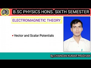 ELECTROMAGNETIC THEORY: Vector and Scalar Potentials