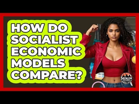 How Do Socialist Economic Models Compare? - Socialism Explained