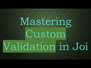 Mastering Custom Validation in Joi