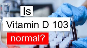 Is Vitamin D 103 normal, high or low? What does Vitamin D level 103 mean?