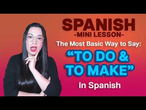 How to Say “To Do” or “To Make” in Spanish - You only need ONE VERB!