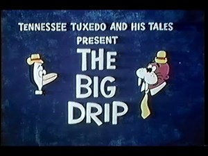 Tennessee Tuxedo "The Big Drip" (un-restored)
