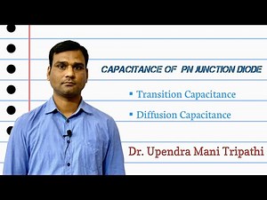 Capacitance of PN Junction Diode, Transition and Diffusion Capacitance: Upendra Sir