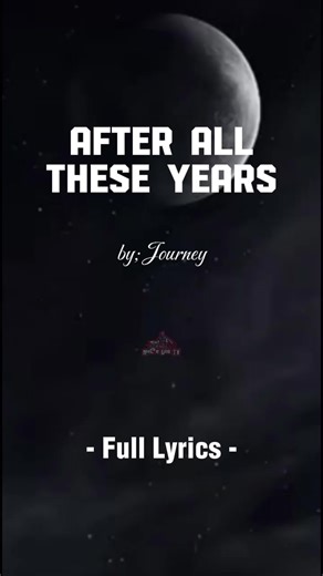 Journey After All These Years Full Song Lyrics