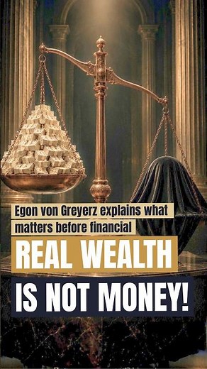 REAL WEALTH IS NOT MONEY! － Egon von Greyerz explains what matters before financial collapse