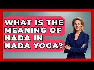 What Is The Meaning Of Nada In Nada Yoga? - Holy Harmonies
