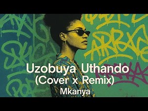 Mkanya – Uzobuya Uthando [Cover x Remix]
