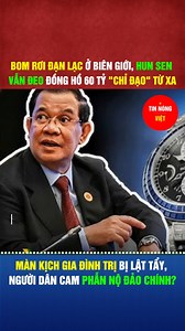 464K views · 4K reactions | Bom rơi đạn lạc ở biên giới, Hun Sen vẫn đeo đồng hồ 60 tỷ "chỉ đạo" từ xa. Màn kịch gia đình trị bị lật tẩy, người dân Cam phẫn nộ đảo chính? K. | Tin Nóng Việt Nam | Facebook
