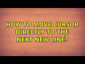 How to move cursor directly to the next new line? (3 Solutions!!)