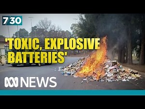 'Matter of urgency': As lithium-ion batteries explode, waste chiefs say change is necessary | 7.30