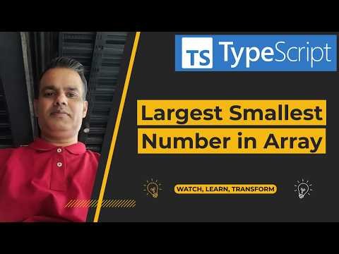 TypeScript - Logical Program - Find largest and smallest numbers in an array