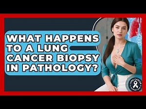 What Happens To A Lung Cancer Biopsy In Pathology? - Lung Cancer Support Hub