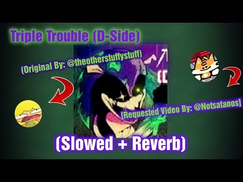 Triple Trouble (D-Side) // Slowed + Reverb [Requested Video By: ‪@Notsatanos‬] [D-SIDE] [FNF]