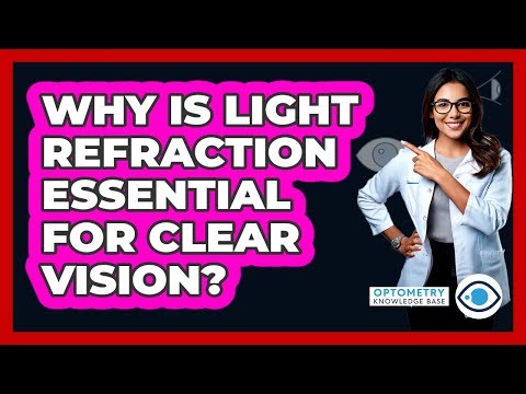 Why Is Light Refraction Essential For Clear Vision? - Optometry Knowledge Base