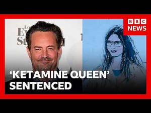 'Ketamine Queen' sentenced to 15 years in Matthew Perry overdose death | BBC News